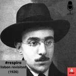 #62 | respiro | lisbon revisited (1926) | fernando pessoa