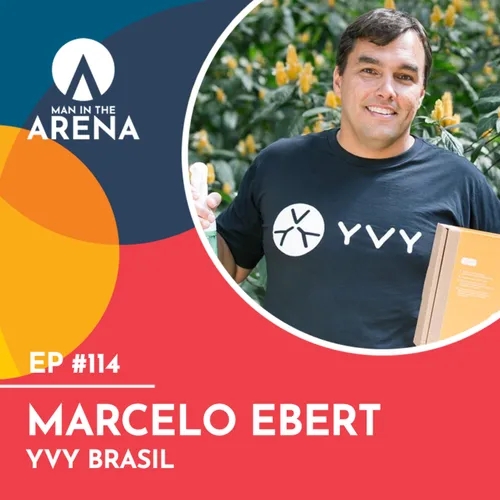 Marcelo Ebert (YVY Brasil) - Man in the Arena #114