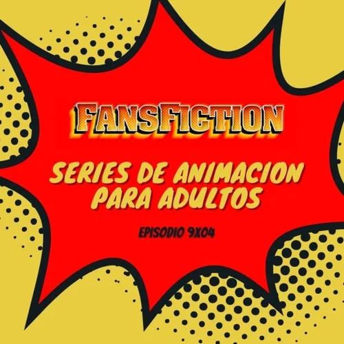 S09E04 - Series de Animación para Adultos - Fans Fiction