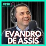 #150 - EVANDRO DE ASSIS [JORNALISTA]