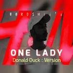 ONE LADY ' Donald Duck Version • #BROSHii