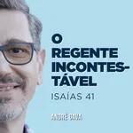 224. O Regente Incontestável (Isaías 41) - André Gava