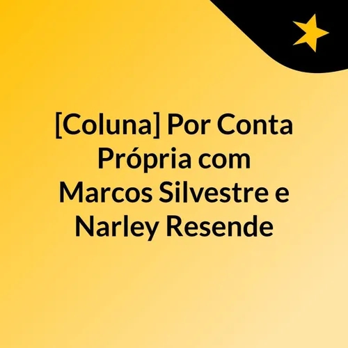 [Coluna] Marcos Silvestre e Narley Resende (Por Conta Própria)