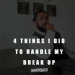 4 Things I Did to Handle My Break Up