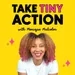 What is Take Tiny Action + Why it matters