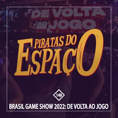 Brasil Game Show 2022: De Volta Ao Jogo - Piratas Do Espaço #149