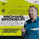 CONSTRUINDO UMA FAMÍLIA ESPIRITUAL | Pr. Michael Brodeur