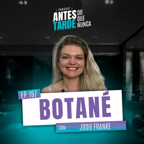 EP. 197 - Josie Franke, Botané