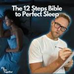The Ultimate 12 Steps Bible To Drastically Improve Your Sleep