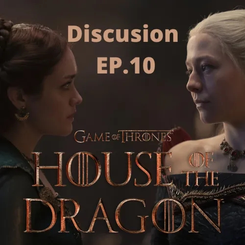 Episode 409: House of the Dragon Ep.10 Discussion Episodio 409: Casa del Dragon Ep.10 Discusion