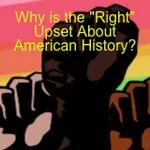 Why is the "Right" Upset About American History?