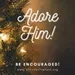 Adore Him!