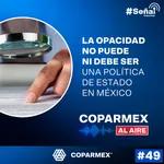 49. #SeñalCoparmex || La opacidad no puede ni debe ser una política de estado en México