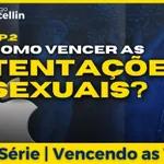 Vencendo as tentações sexuais | Pastor Rodrigo Mocellin