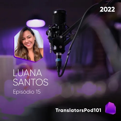 TranslatorsPod101 — Episódio 2022-15 — Luana Santos