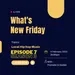 What's New Friday - Episode 7S3