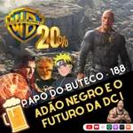 Papo do Buteco EP 188 - ADÃO NEGRO E O FUTURO DA DC!