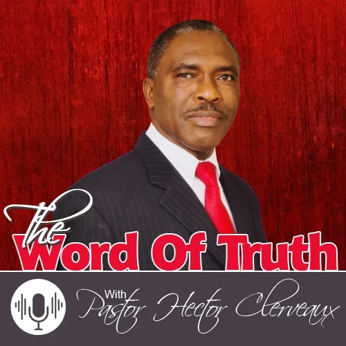 The Word of Truth With: Pastor Hector Clerveaux - rbcradio.org 