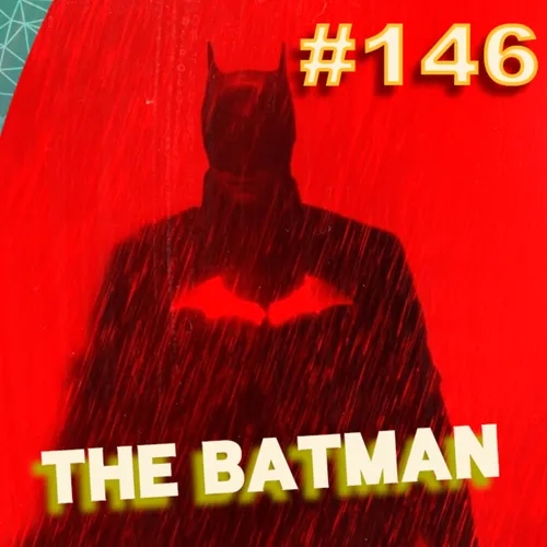 Ep. 146 - The Batman