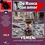 DE RUSCA CON AMOR-Yemen ¿una tregua negociada para quién.