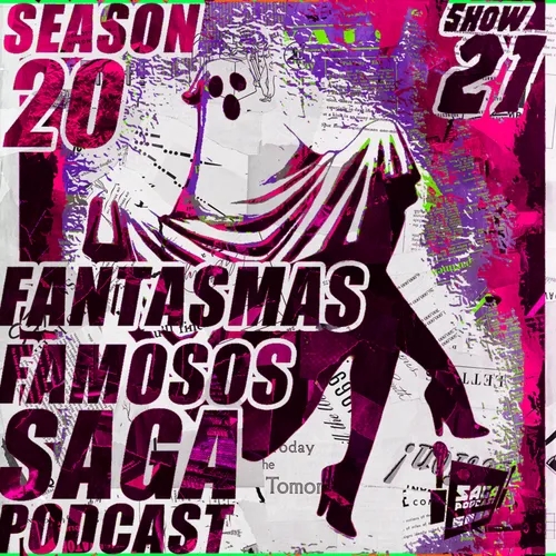 Saga Podcast S20E21: Fantasmas Famosos!