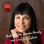Dr. Carla Marie Manly - Healing From Trauma,  Anxiety, and Core Self-Esteem Issues