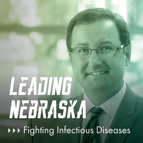 Leading Nebraska, Episode 17: UNMC’s Chris Kratochvil, “Mitigating Emerging Health Threats”