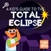 A Kid's Guide to the Total Eclipse