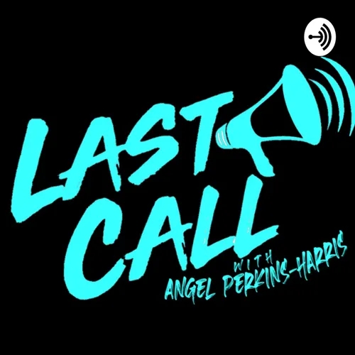 "The Last Call" W/ Angel Perkins-Harris