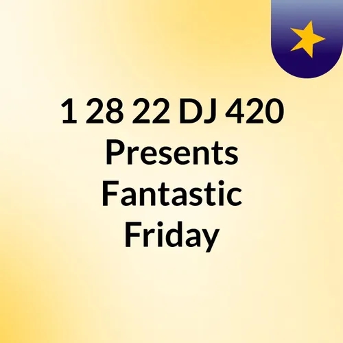 1/28/22 DJ 420 Presents Fantastic Fridays