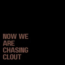 Now We Are Chasing Clout 