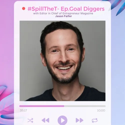 Goal Diggers: Spilling Tea with The Editor In Chief of Entrepreneur Magazine; Jason Feifer