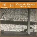 História das Copas do Mundo (1930 – 1970) – (SciCast #511)