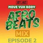 Move Yuh Body AfroBeats Mix Episode 2