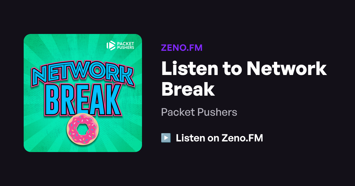 Listen to Network Break | Zeno.FM