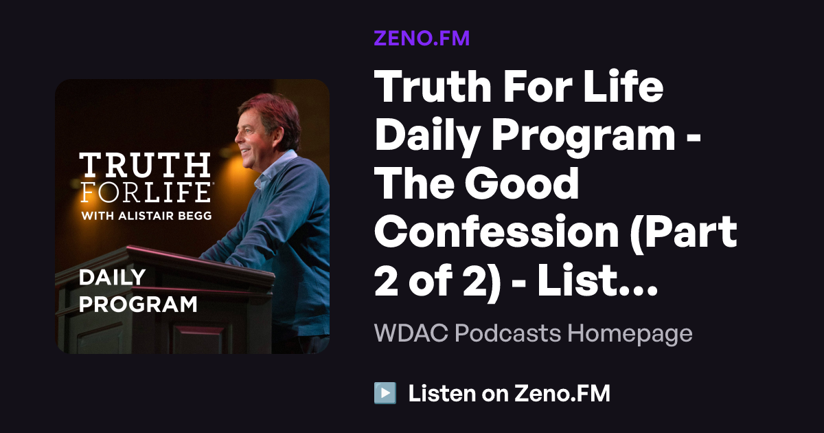 Truth For Life Daily Program - The Good Confession (Part 2 of 2 ...