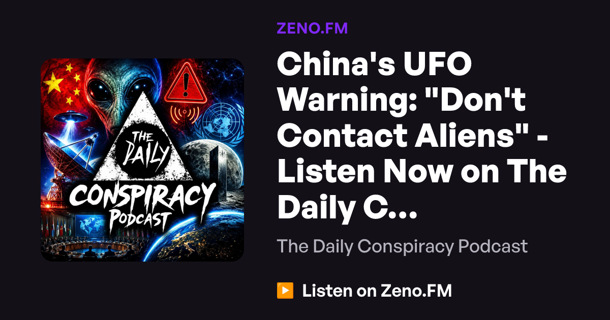 Chinas UFO Warning: Dont Contact Aliens - Listen Now on The Daily Conspiracy Podcast | Zeno.FM