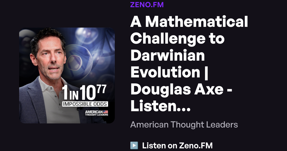 Genes Math A Mathematical Challenge to Darwinian Evolution | Douglas Axe - Listen ...