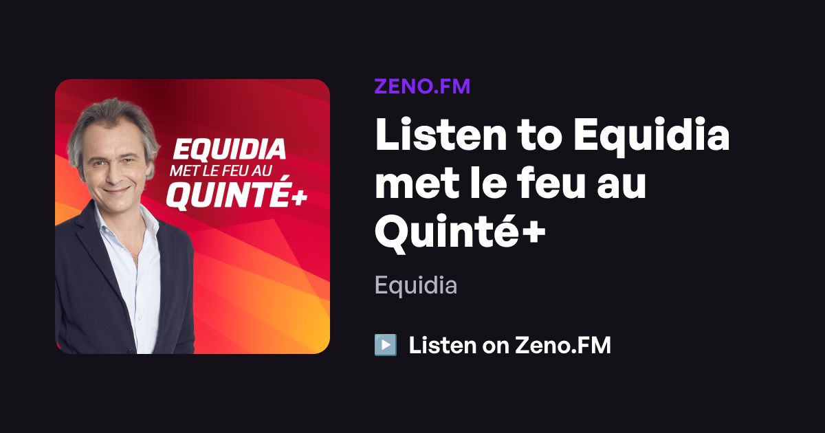 Listen to Equidia met le feu au Quinté+ | Zeno.FM
