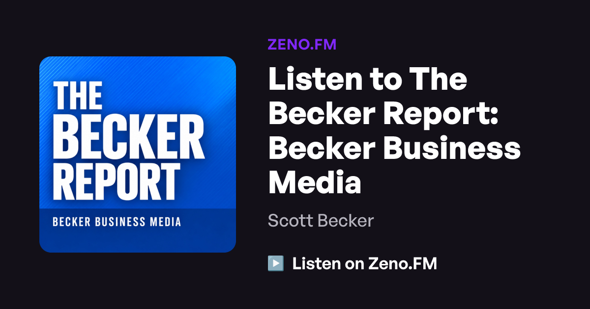 Listen to The Becker Report: Becker Business Media | Zeno.FM