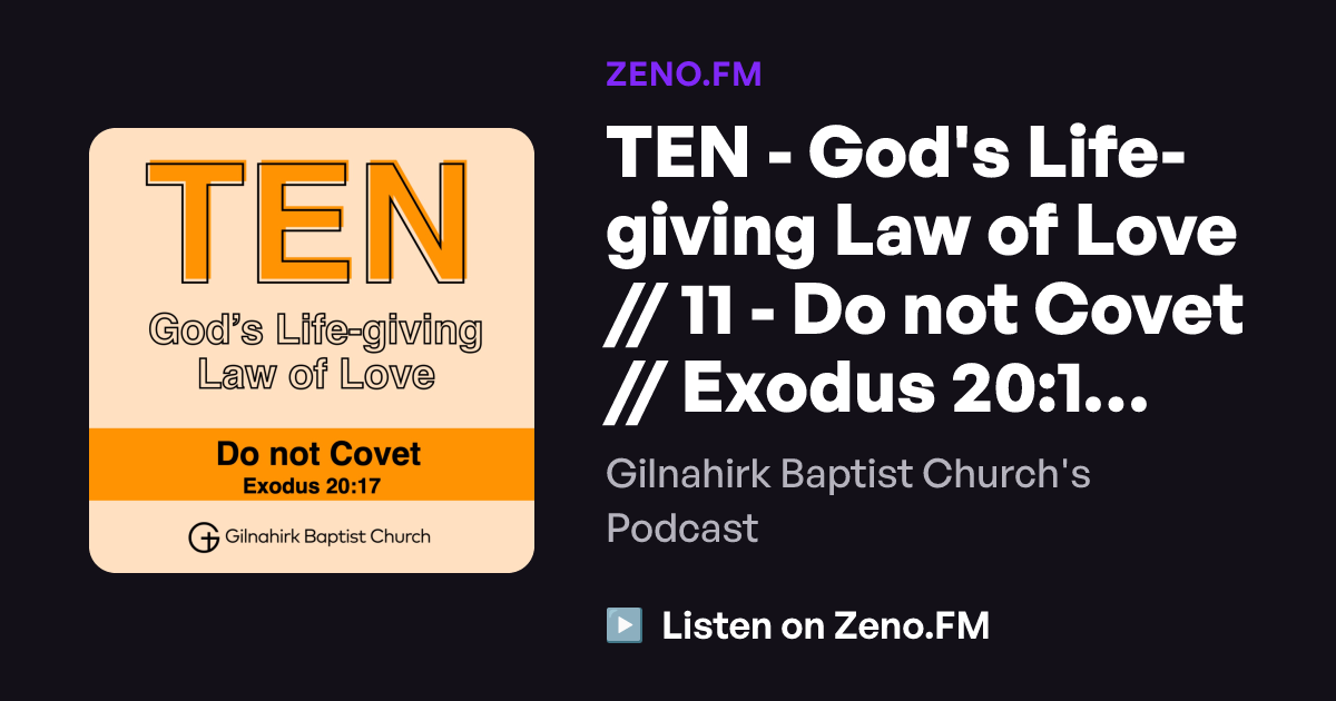 TEN - God's Life-giving Law of Love // 11 - Do not Covet // Exodus 20: ...