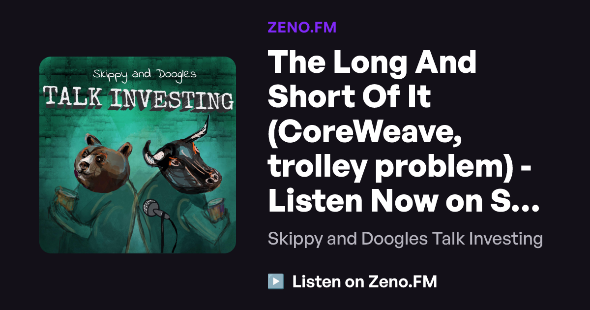 The Long And Short Of It (CoreWeave, trolley problem) - Listen Now on ...