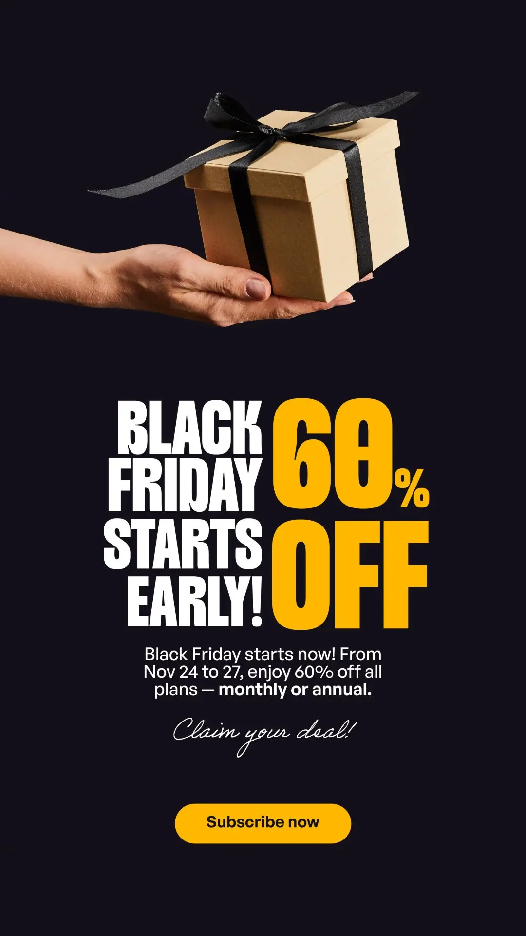 Black Friday came early — enjoy 60% off all monthly and annual plans.